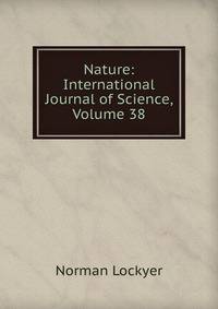 Nature: International Journal of Science, Volume 38