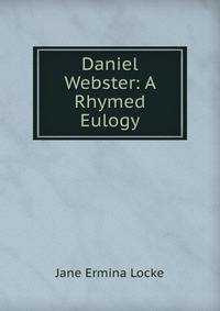 Daniel Webster: A Rhymed Eulogy