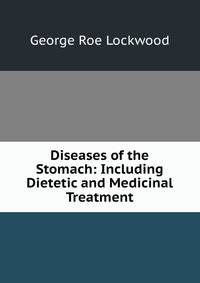 Diseases of the Stomach: Including Dietetic and Medicinal Treatment