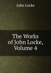 The Works of John Locke, Volume 4