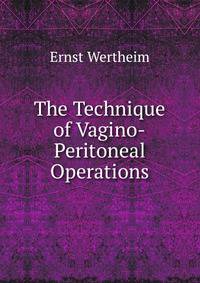 The Technique of Vagino-Peritoneal Operations