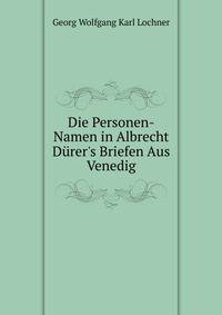 Die Personen-Namen in Albrecht D?rer's Briefen Aus Venedig