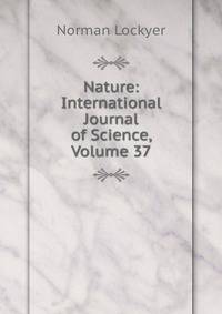 Nature: International Journal of Science, Volume 37
