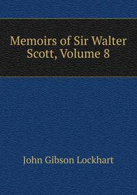 Memoirs of Sir Walter Scott, Volume 8