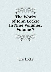 The Works of John Locke: In Nine Volumes, Volume 7