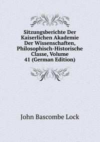 Sitzungsberichte Der Kaiserlichen Akademie Der Wissenschaften, Philosophisch-Historische Classe, Volume 41 (German Edition)
