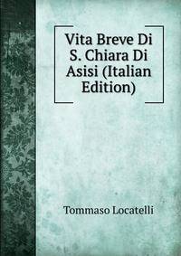 Vita Breve Di S. Chiara Di Asisi (Italian Edition)