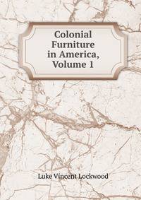 Colonial Furniture in America, Volume 1