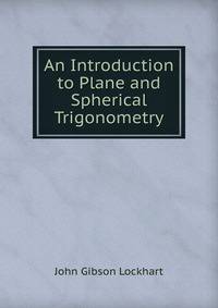 An Introduction to Plane and Spherical Trigonometry