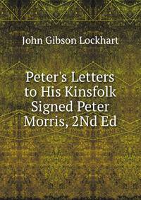 Peter's Letters to His Kinsfolk Signed Peter Morris, 2Nd Ed