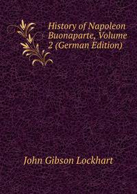 History of Napoleon Buonaparte, Volume 2 (German Edition)