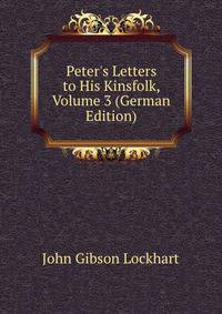 Peter's Letters to His Kinsfolk, Volume 3 (German Edition)