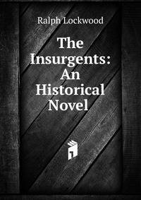 The Insurgents: An Historical Novel .