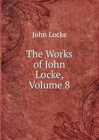 The Works of John Locke, Volume 8