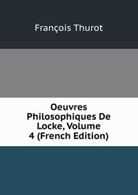 Oeuvres Philosophiques De Locke, Volume 4 (French Edition)