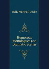 Humorous Monologues and Dramatic Scenes