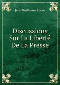 Discussions Sur La Liberte De La Presse