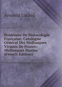 Prodrome De Malacologie Francaise: Catalogue General Des Mollusques Vivants De France; Mollusques Marins (French Edition)