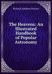 The Heavens: An Illustrated Handbook of Popular Astronomy