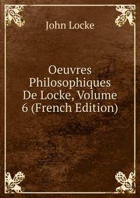 Oeuvres Philosophiques De Locke, Volume 6 (French Edition)
