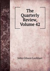 The Quarterly Review, Volume 42