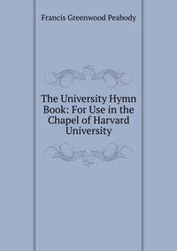 The University Hymn Book: For Use in the Chapel of Harvard University