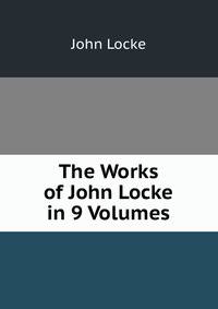 The Works of John Locke in 9 Volumes