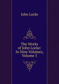 The Works of John Locke: In Nine Volumes, Volume 5