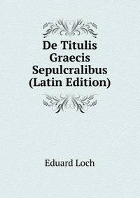 De Titulis Graecis Sepulcralibus (Latin Edition)