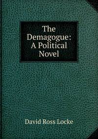The Demagogue: A Political Novel