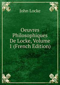 Oeuvres Philosophiques De Locke, Volume 1 (French Edition)