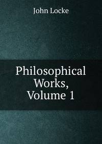 Philosophical Works, Volume 1