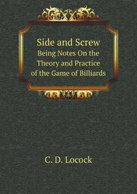 Side and Screw. Being Notes On the Theory and Practice of the Game of Billiards