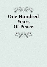 One Hundred Years Of Peace
