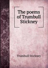 The poems of Trumbull Stickney