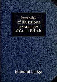 Portraits of illustrious personages of Great Britain