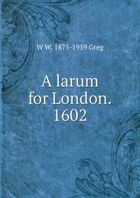 A larum for London. 1602