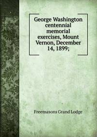 George Washington centennial memorial exercises, Mount Vernon, December 14, 1899;