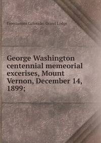 George Washington centennial memeorial excerises, Mount Vernon, December 14, 1899;