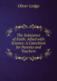 The Substance of Faith: Allied with Science: A Catechism for Parents and Teachers