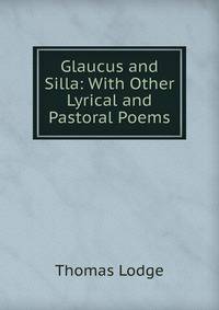 Glaucus and Silla: With Other Lyrical and Pastoral Poems