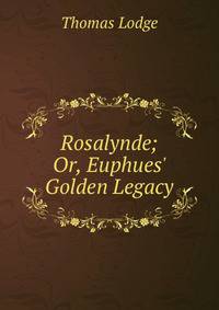 Rosalynde; Or, Euphues' Golden Legacy