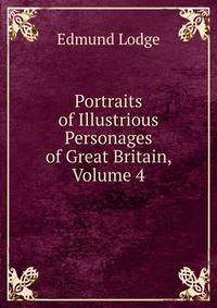 Portraits of Illustrious Personages of Great Britain, Volume 4