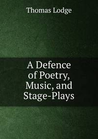 A Defence of Poetry, Music, and Stage-Plays