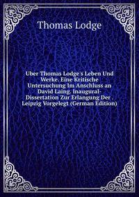 Uber Thomas Lodge's Leben Und Werke. Eine Kritische Untersuchung Im Anschluss an David Laing. Inaugural- Dissertation Zur Erlangung Der . Leipzig Vorgelegt (German Edition)