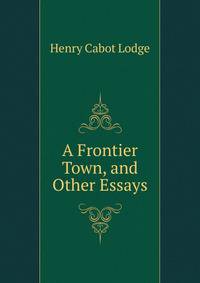 A Frontier Town, and Other Essays