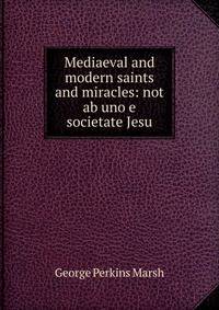 Mediaeval and modern saints and miracles: not ab uno e societate Jesu