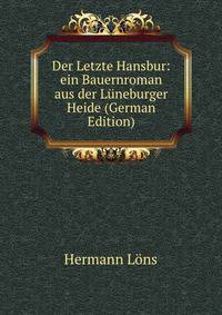Der Letzte Hansbur: ein Bauernroman aus der Luneburger Heide (German Edition)