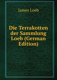 Die Terrakotten der Sammlung Loeb (German Edition)
