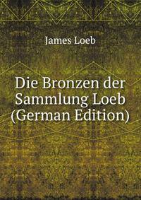 Die Bronzen der Sammlung Loeb (German Edition)
